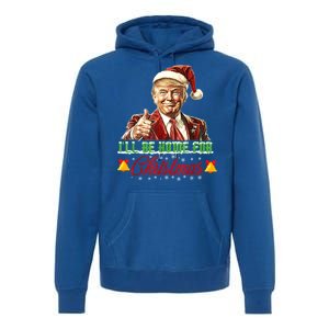 ILl Be Home For Christmas Santa Funny Trump Xmas Funny Gift Premium Hoodie