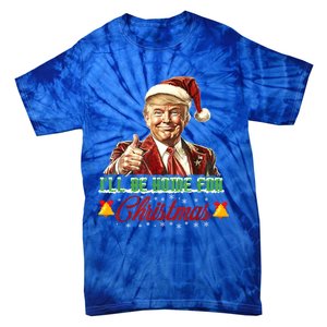 ILl Be Home For Christmas Santa Funny Trump Xmas Funny Gift Tie-Dye T-Shirt