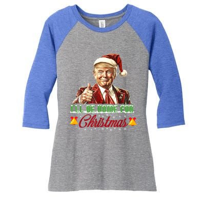 ILl Be Home For Christmas Santa Funny Trump Xmas Funny Gift Women's Tri-Blend 3/4-Sleeve Raglan Shirt