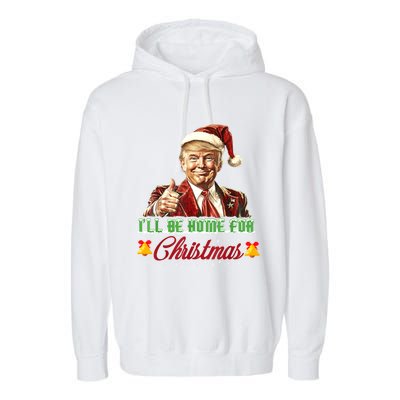 ILl Be Home For Christmas Santa Funny Trump Xmas Funny Gift Garment-Dyed Fleece Hoodie