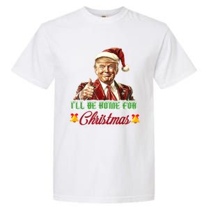 ILl Be Home For Christmas Santa Funny Trump Xmas Funny Gift Garment-Dyed Heavyweight T-Shirt