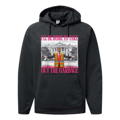 ILl Be Home To Take Out The Garbage Funny Garbage For Trump Performance Fleece Hoodie