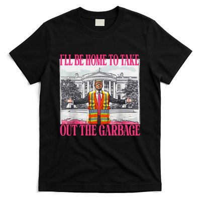 ILl Be Home To Take Out The Garbage Funny Garbage For Trump T-Shirt