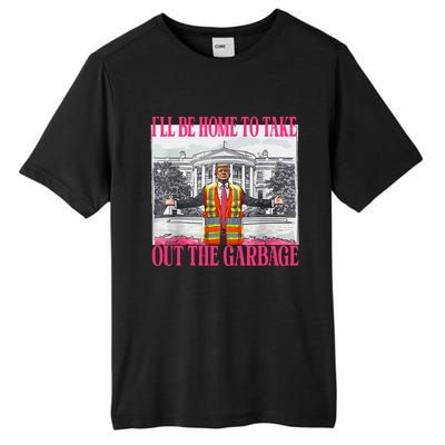 ILl Be Home To Take Out The Garbage Funny Garbage For Trump Tall Fusion ChromaSoft Performance T-Shirt