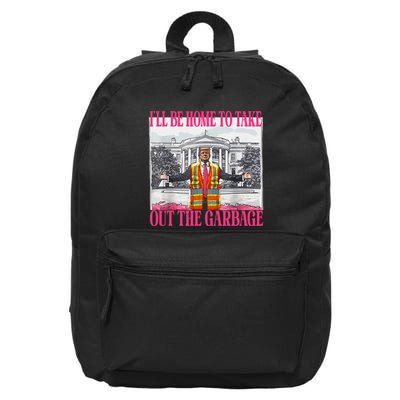 ILl Be Home To Take Out The Garbage Funny Garbage For Trump 16 in Basic Backpack