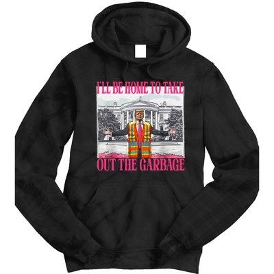 ILl Be Home To Take Out The Garbage Funny Garbage For Trump Tie Dye Hoodie