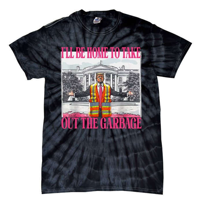 ILl Be Home To Take Out The Garbage Funny Garbage For Trump Tie-Dye T-Shirt