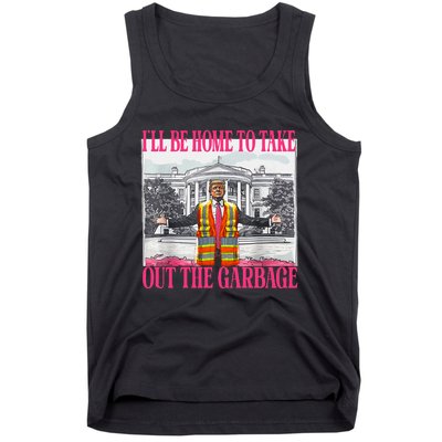 ILl Be Home To Take Out The Garbage Funny Garbage For Trump Tank Top