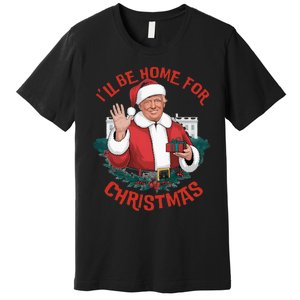 ILl Be Home For Christmas Trump Santa Ugly Pajamas Humor Premium T-Shirt