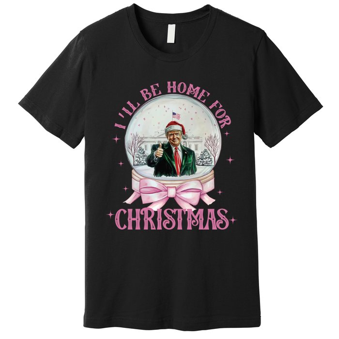 ILl Be Home For Christmas Trump Xmas 2024 Premium T-Shirt