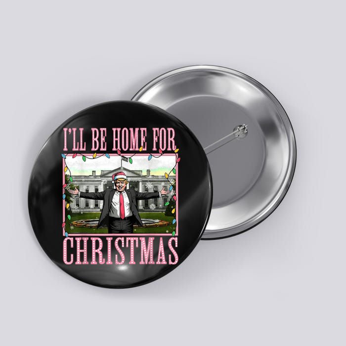 Ill Be Home For Christmas Funny Santa Claus Trump 2024 Button