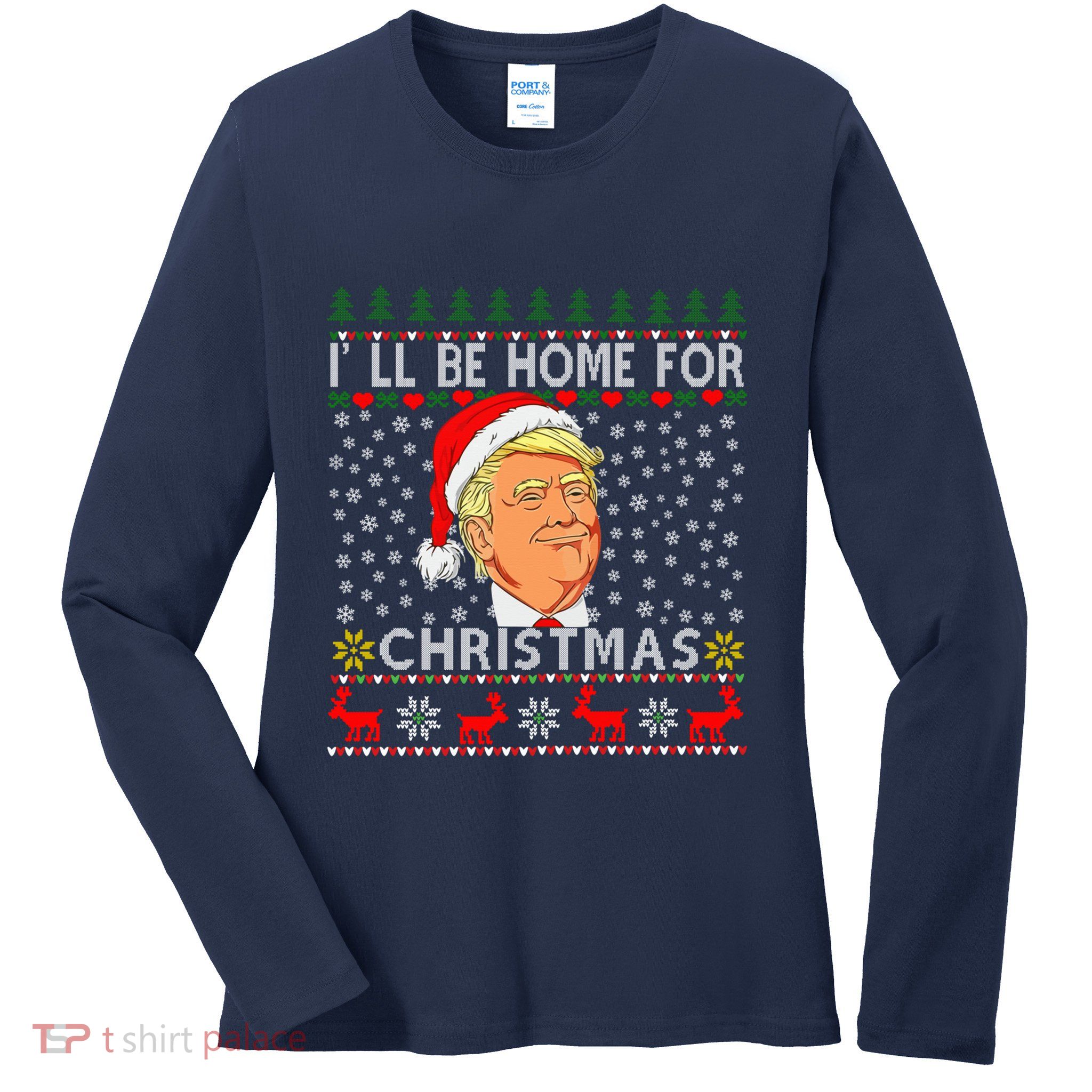 ILl Be Home For Christmas Santa Trump Xmas Pajamas Funny Ladies Long Sleeve Shirt