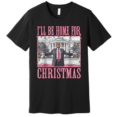 Ill Be Home For Christmas Santa Funny Trump Xmas Pajamas Premium T-Shirt