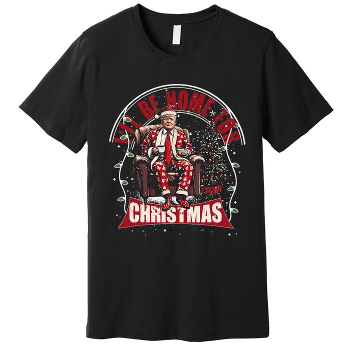 ILl Be Home For Christmas Santa Funny Trump Xmas Premium T-Shirt