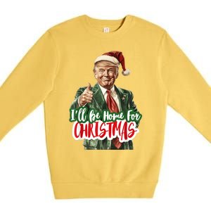 ILl Be Home For Christmas Funny Santa Claus Trump 2024 Premium Crewneck Sweatshirt