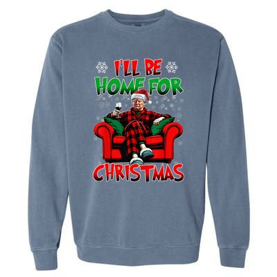 ILl Be Home For Christmas Santa Funny Trump Xmas Garment-Dyed Sweatshirt