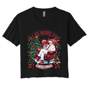 ILl Be Home For Christmas Funny Santa Claus Trump 2024 Women's Crop Top Tee