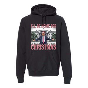 ILl Be Home For Christmas Funny Trump Santa Xmas Holiday Premium Hoodie