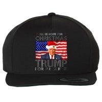 ILl Be Home For Christmas Trump For President American Flag Wool Snapback Cap