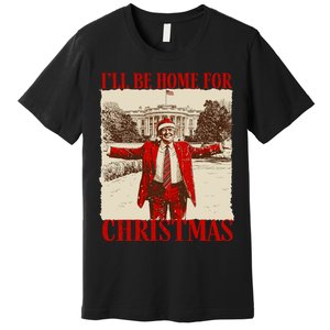 Ill Be Home For Christmas Santa Funny Trump Xmas Pajamas Premium T-Shirt