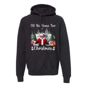 ILl Be Home For Christmas Funny Santa Claus Trump 2024 Premium Hoodie