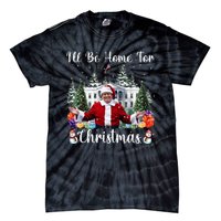 ILl Be Home For Christmas Funny Santa Claus Trump 2024 Tie-Dye T-Shirt