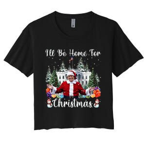 ILl Be Home For Christmas Funny Santa Claus Trump 2024 Women's Crop Top Tee