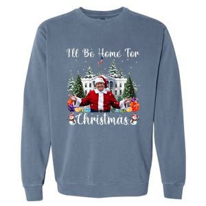 ILl Be Home For Christmas Funny Santa Claus Trump 2024 Garment-Dyed Sweatshirt