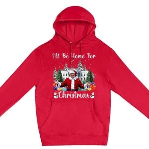 ILl Be Home For Christmas Funny Santa Claus Trump 2024 Premium Pullover Hoodie