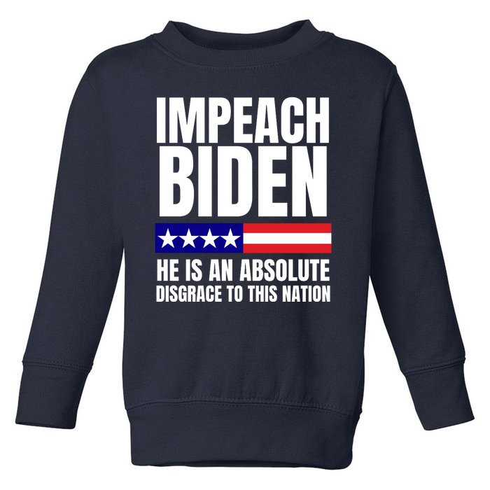 Impeach Biden He Is An Absolute Disgrace To This Nation Political Gift Toddler Sweatshirt