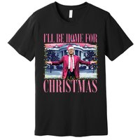 ILl Be Home For Christmas Santa Funny Trump Xmas Pajamas Premium T-Shirt