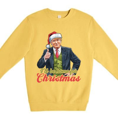 ILl Be Home For Christmas Santa Funny Trump Xmas Premium Crewneck Sweatshirt