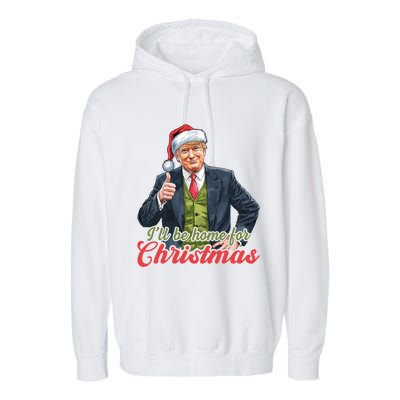 ILl Be Home For Christmas Santa Funny Trump Xmas Garment-Dyed Fleece Hoodie