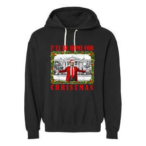 ILl Be Home For Christmas Funny Santa Claus Trump 2024 Garment-Dyed Fleece Hoodie