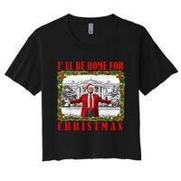 ILl Be Home For Christmas Funny Santa Claus Trump 2024 Women's Crop Top Tee