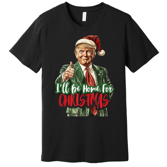 ILl Be Home For Christmas Santa Trump Xmas Pajamas Funny Premium T-Shirt