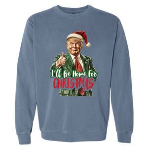 ILl Be Home For Christmas Santa Trump Xmas Pajamas Funny Garment-Dyed Sweatshirt