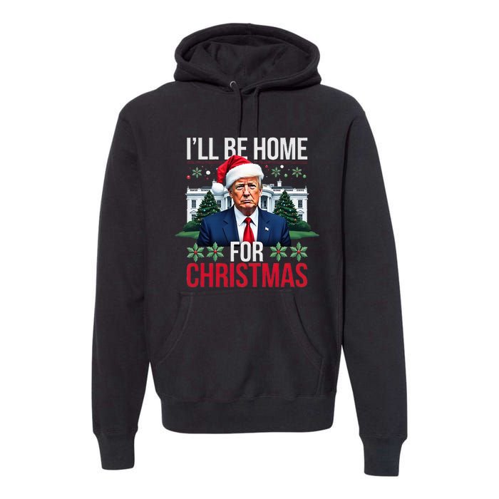 ILl Be Home For Christmas Funny Santa Claus Trump 2024 Premium Hoodie