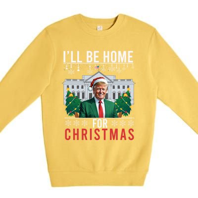 ILl Be Home For Christmas Funny Trump Ugly Xmas Funny Gift Premium Crewneck Sweatshirt