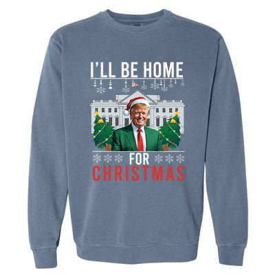 ILl Be Home For Christmas Funny Trump Ugly Xmas Funny Gift Garment-Dyed Sweatshirt