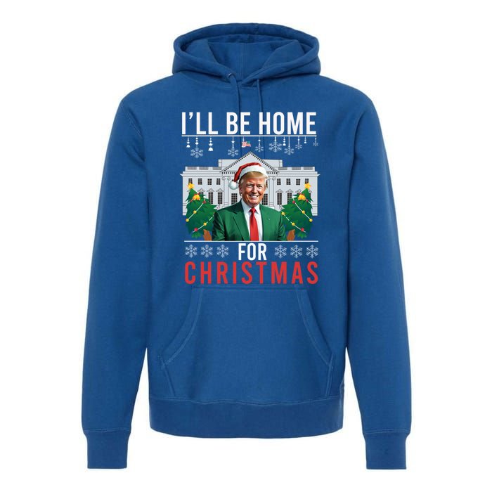 ILl Be Home For Christmas Funny Trump Ugly Xmas Funny Gift Premium Hoodie