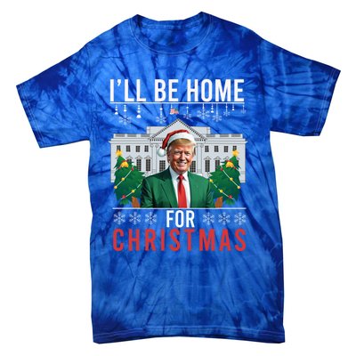 ILl Be Home For Christmas Funny Trump Ugly Xmas Funny Gift Tie-Dye T-Shirt