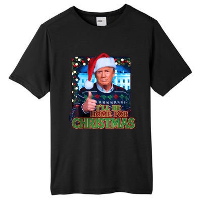 ILl Be Home For Christmas Santa Funny Trump Ugly Sweatshirt Tall Fusion ChromaSoft Performance T-Shirt