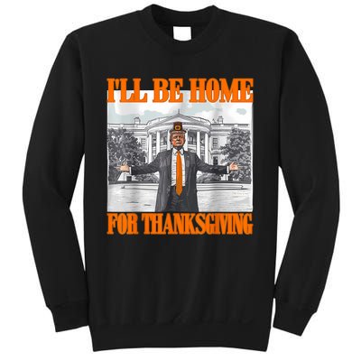 ILl Be Home For Thanksgiving Funny Trump Sweatshirt