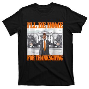 ILl Be Home For Thanksgiving Funny Trump T-Shirt