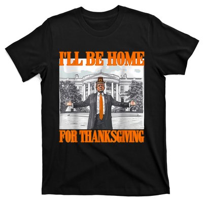 ILl Be Home For Thanksgiving Funny Trump T-Shirt