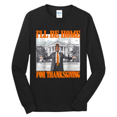 ILl Be Home For Thanksgiving Funny Trump Tall Long Sleeve T-Shirt