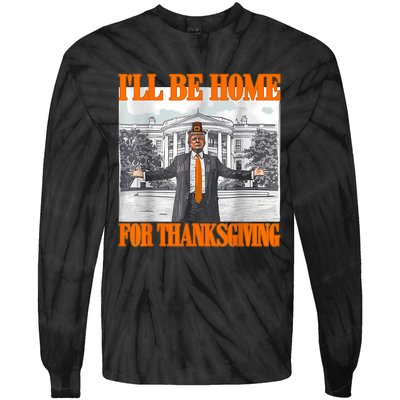 ILl Be Home For Thanksgiving Funny Trump Tie-Dye Long Sleeve Shirt