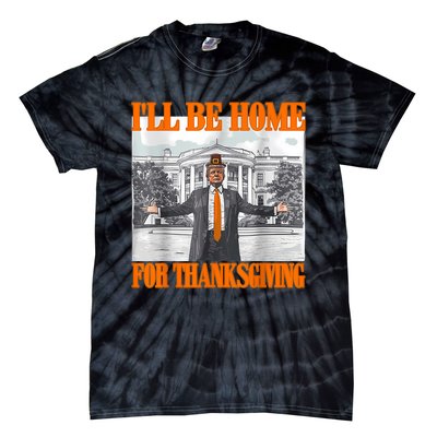 ILl Be Home For Thanksgiving Funny Trump Tie-Dye T-Shirt