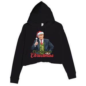 ILl Be Home For Christmas Santa Funny Trump Xmas Pajamas Funny Gift Crop Fleece Hoodie